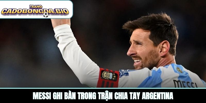Messi ghi bàn trong trận chia tay Argentina