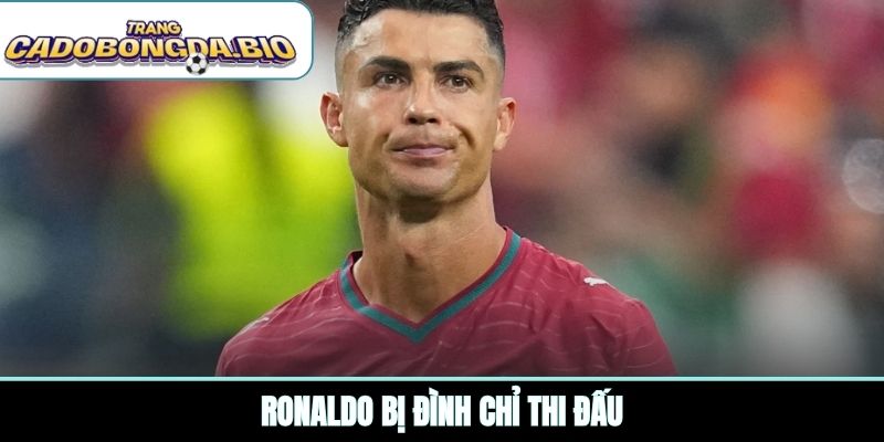 Ronaldo bị đình chỉ thi đấu