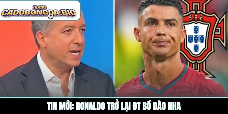 Tin mới: Ronaldo trở lại ĐT Bồ Đào Nha